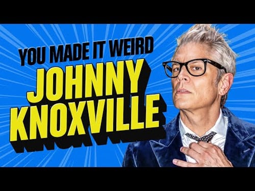 Johnny Knoxville | You Made It Weird with Pete Holmes