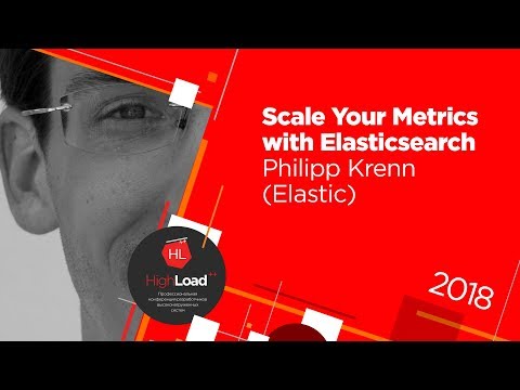 Scale Your Metrics with Elasticsearch / Philipp Krenn (Elastic)