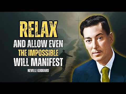 Relax And Allow Even The Impossible Will Manifest - Neville Goddard Motivation