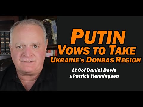 PUTIN VOWS to TAKE Ukraine's Donbas Region /Patrick Henningsen & Lt Col Daniel Davis