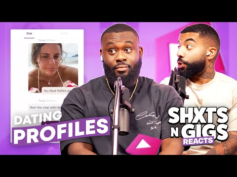 DATING PROFILES | ShxtsNGigs Reacts