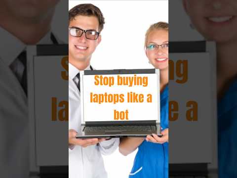 Stop buying laptops like a bot