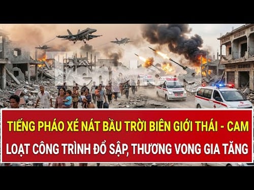 Tiếng pháo xé nát bầu trời biên giới Thái - Cam: Loạt công trình đổ sập, thương vong gia tăng