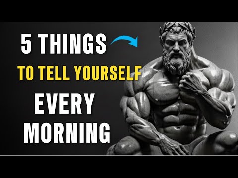 5 Things to Tell Yourself Every Morning - Stoic Philosophy