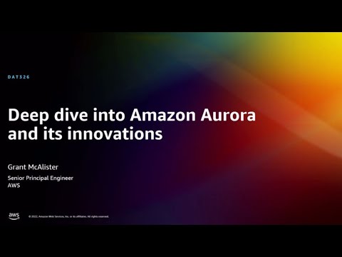 AWS re:Invent 2022 - Deep dive into Amazon Aurora and its innovations (DAT326)