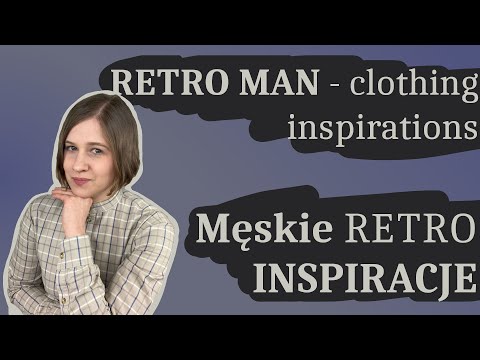 Jak nosić stroje historyczne i retro? Jak czerpać inspirację z historii? Moda męska historyczna #3.2