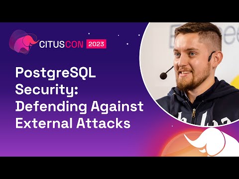 PostgreSQL Security: Defending Against External Attacks | Citus Con: An Event for Postgres 2023