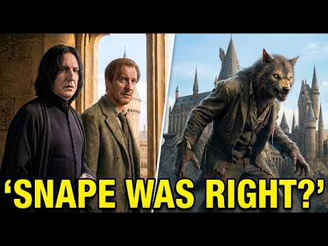 Why Snape Was RIGHT About Lupin - Unpopular Opinion