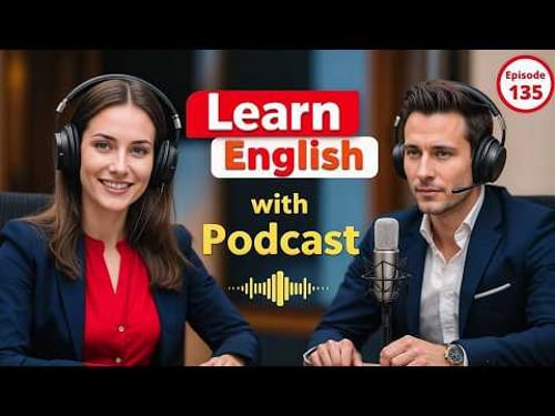 Learn English Fast with the English Learning Podcast Episode 135
