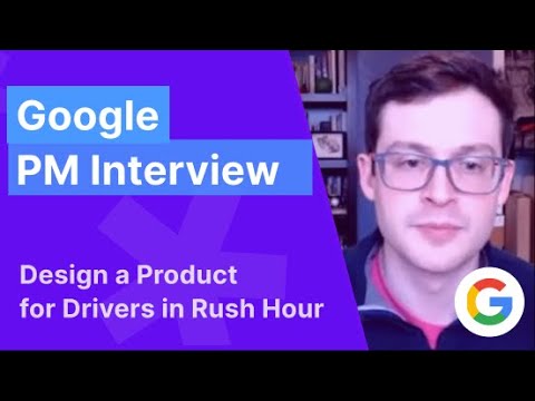 Google Product Manager Mock Interview: Design a Product for Rush Hour Drivers