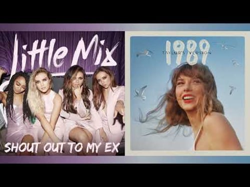 Shout Out To My Ex x Blank Space (Taylor's Version) - Little Mix x Taylor Swift (Mashup)