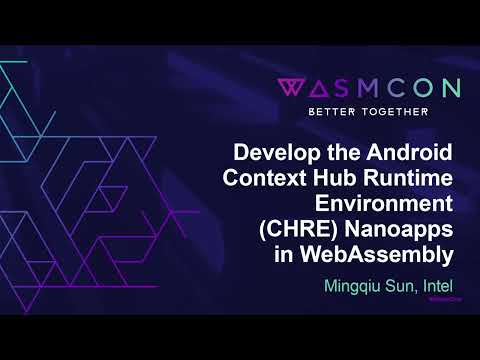 Develop the Android Context Hub Runtime Environment (CHRE) Nanoapps in WebAssembly - Mingqiu Sun