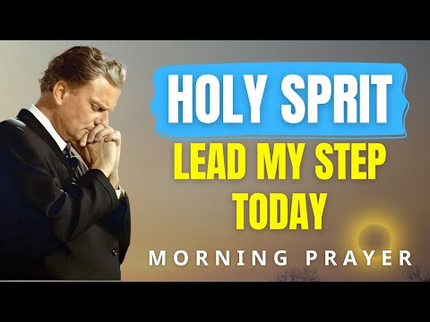 Holy Spirit, Lead Every Step I Take Today | Morning Prayer for Guidance & Peace | Billy Graham