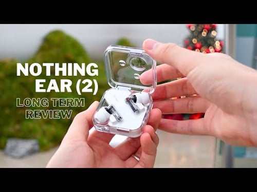 Nothing Ear (2) Long Term Review: Aesthetics vs. Experience