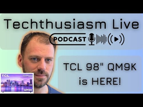 TCL 98" QM9K is HERE! | Techthusiasm Live Podcast