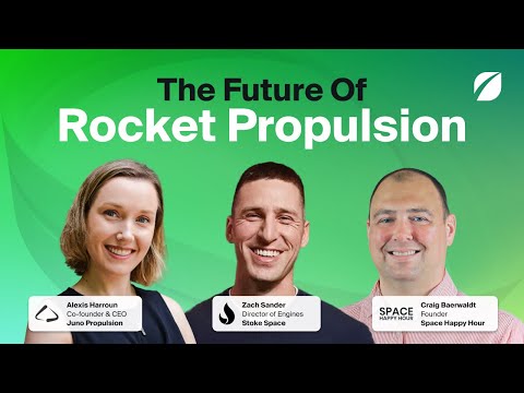 The Future Of Rocket Propulsion: Featuring Juno Propulsion, Stoke Space & Space Happy Hour