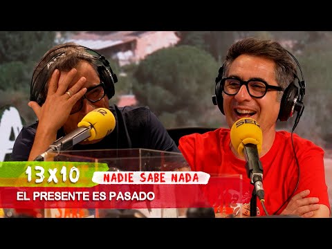 NADIE SABE NADA 13x10 | El presente es pasado
