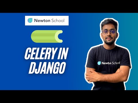 Celery Django | Celery Introduction | What is Celery | How to use Celery with Django | Newton School