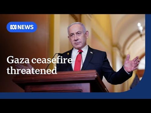Netanyahu threatens to restart Gaza war with ceasefire on knife-edge | ABC NEWS
