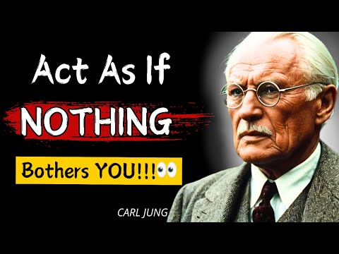 Learn To Act As If NOTHING Bothers You | Carl Jung