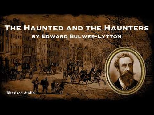 The Haunted and the Haunters | A Ghost Story by Edward Bulwer-Lytton | A Bitesized Audio Production