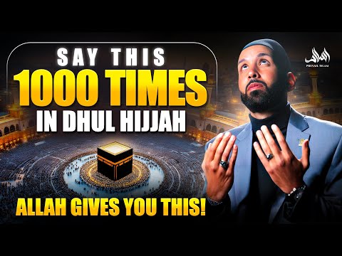 SAY THIS 1000 TIMES DURING THESE 10 DAYS OF DHUL HIJJAH, ALLAH GIVES YOU THIS! | Dr. Omar Sulaiman