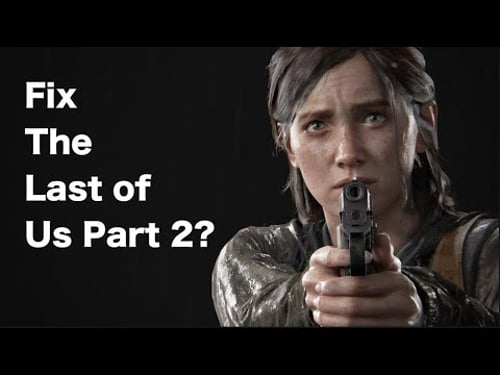 How I Would Try To FIX The Last Of Us 2