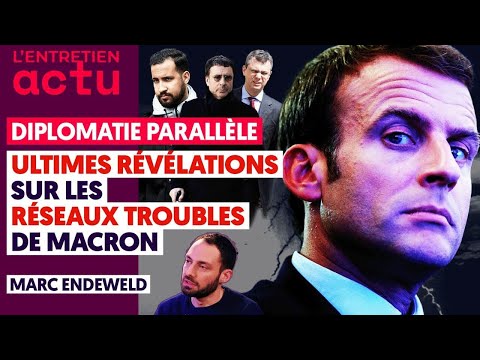 ULTIMES REVELATIONS SUR LES RESEAUX TROUBLES DE MACRON - MARC ENDEWELD