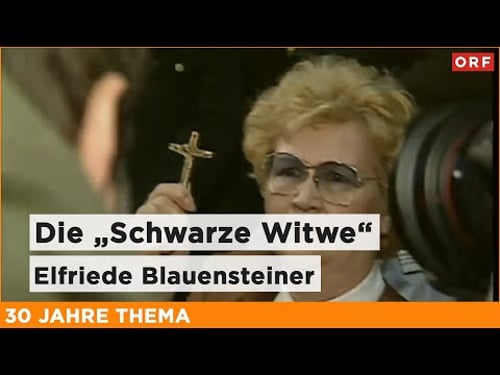 Die „Schwarze Witwe“ Elfriede Blauensteiner | Thema 10.02.1997