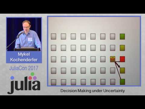 Decision Making under Uncertainty | Mykel Kochenderfer | JuliaCon 2017