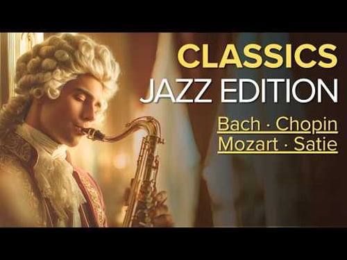 Classical Music Smooth Jazz 🎹 Bach, Chopin, Mozart, Satie & Schubert on Saxophone