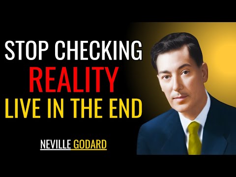 STOP CHECKING REALITY — LIVE IN THE END | Neville Goddard’s Most Powerful Teaching