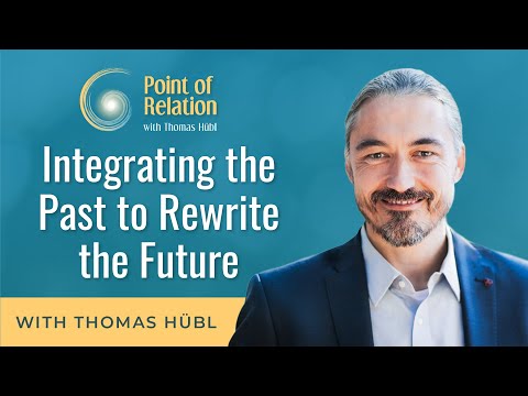 Integrating the Past to Rewrite the Future | Point of Relation Podcast | Thomas Hübl