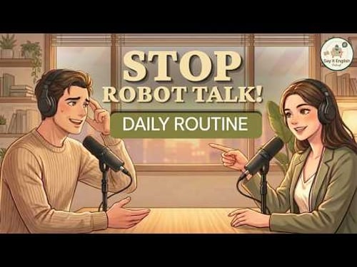 How to Talk About Your Daily Routine in English (Stop Sounding Like a Robot)