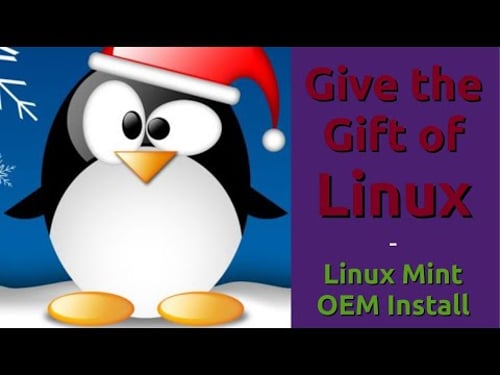 Give the Gift of Linux | Linux Mint OEM Install