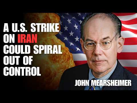 John Mearsheimer: Why a U.S. Strike on Iran Could Spiral Out of Control
