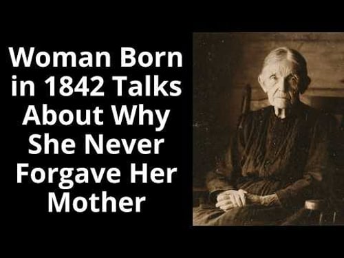 Woman Born in 1842 Talks About Why She Never Forgave Her Mother - Enhanced Audio
