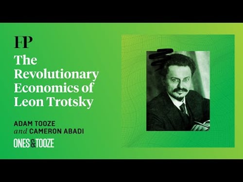 The Revolutionary Economics of Leon Trosky with Adam Tooze | Ones and Tooze Ep. 223