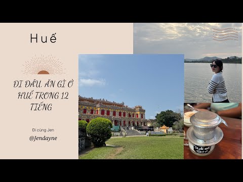 12 TIẾNG Ở HUẾ - Đi đâu, Ăn gì?!