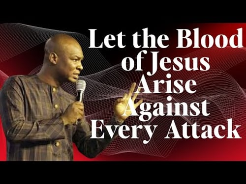 Let the Blood of Jesus Arise Against Every Attack | Apostle Joshua Selman
