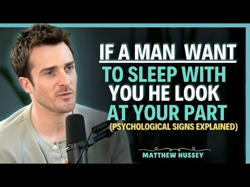 If a Man Wants to Sleep With You, He Looks at Your (Psychological Signs Explained) | Matthew Hussey