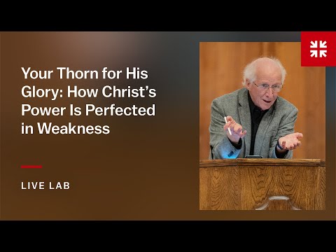 Your Thorn for His Glory: How Christ’s Power Is Perfected in Weakness