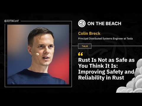 Rust Is Not as Safe as You Think It Is: Improving Safety and Reliability in Rust -Colin Breck JOTB25