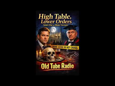 High Table, Lower Orders – Series One A Cambridge Mystery by Mark Tavener :BBC RADIO DRAMA