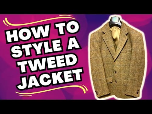 HOW TO STYLE A TWEED JACKET FOR THE MODERN MAN