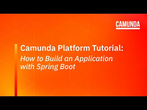 Camunda Platform 7 Tutorial: How to Build an Application with Spring Boot