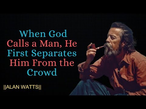 When God Calls a Man, He First Separates Him From the Crowd || ALAN WATTS