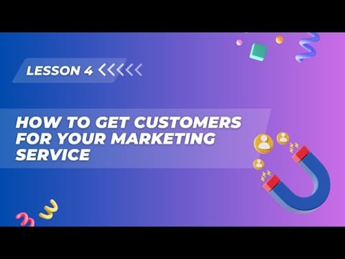Lesson 4. How to get customers for your Marketing Service