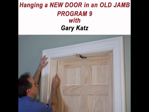 HANGING A NEW DOOR IN AN OLD JAMB, Prog. 9, With Gary Katz