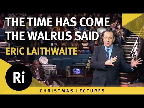 'The Time Has Come' The Walrus Said - Eric Laithwaite's 1974 Christmas Lectures 5/6